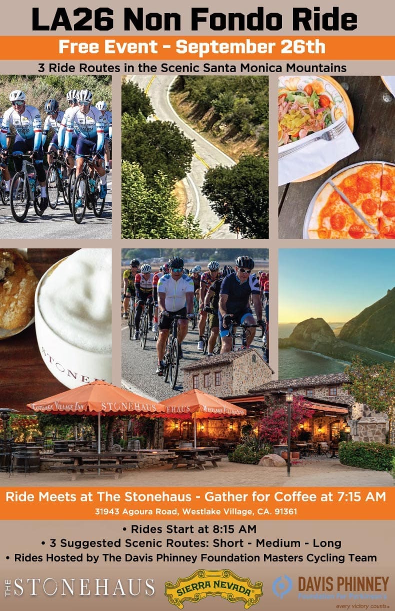 Come enjoy a great morning of riding and spending time at the world famous Stonehaus in Westlake Village, CA. Choose from three scenic routes, all with rest stop support at the LA 26 Non Fondo Ride - Free Event. The event is free and hosted by The Davis Phinney Foundation Master's Cycling Team.